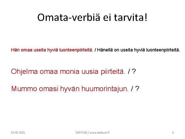 Omata-verbiä ei tarvita! Hän omaa useita hyviä luonteenpiirteitä. / Hänellä on useita hyviä luonteenpiirteitä. Omata-verbiä ei tarvita! Hän omaa useita hyviä luonteenpiirteitä. / Hänellä on useita hyviä luonteenpiirteitä.