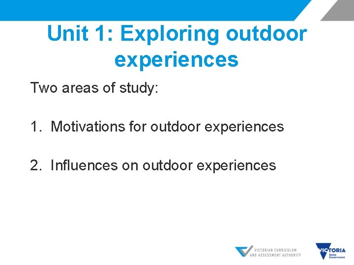 Unit 1: Exploring outdoor experiences Two areas of study: 1. Motivations for outdoor experiences