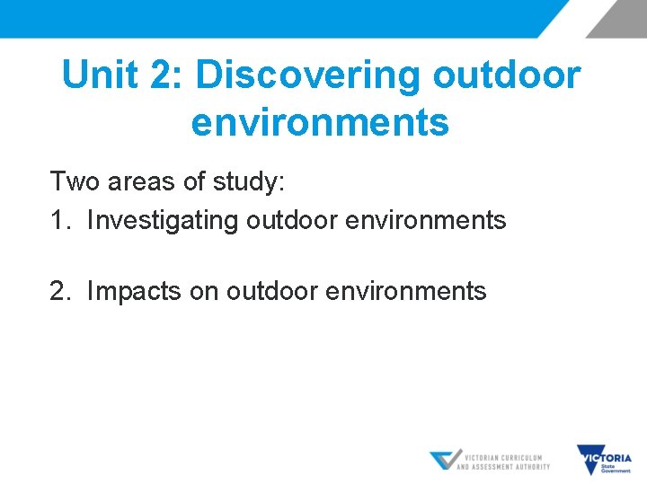 Unit 2: Discovering outdoor environments Two areas of study: 1. Investigating outdoor environments 2.