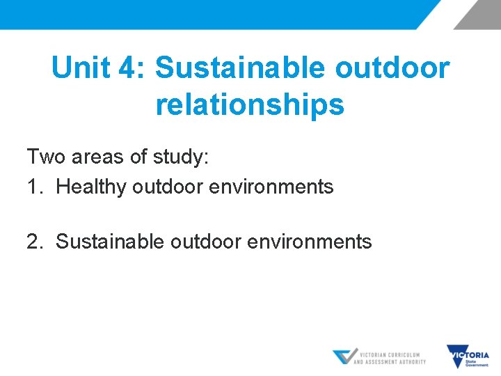 Unit 4: Sustainable outdoor relationships Two areas of study: 1. Healthy outdoor environments 2.