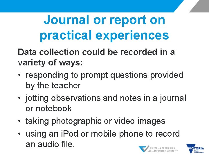 Journal or report on practical experiences Data collection could be recorded in a variety
