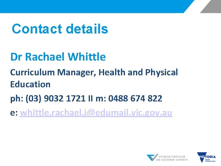 Contact details Dr Rachael Whittle Curriculum Manager, Health and Physical Education ph: (03) 9032