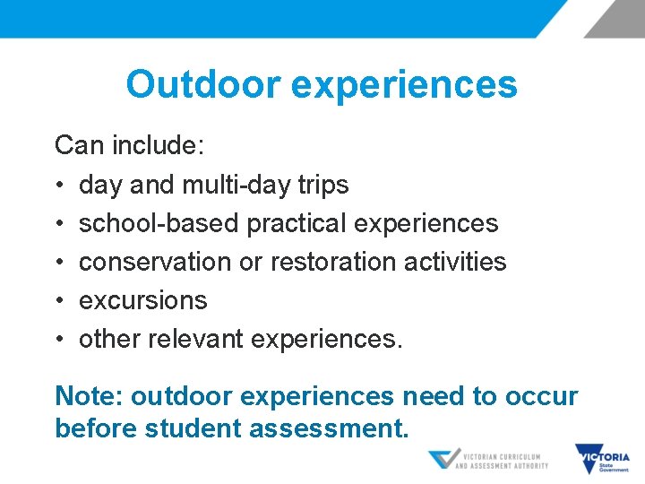 Outdoor experiences Can include: • day and multi-day trips • school-based practical experiences •