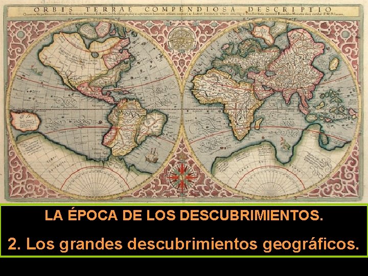 LA ÉPOCA DE LOS DESCUBRIMIENTOS. 2. Los grandes descubrimientos geográficos. 