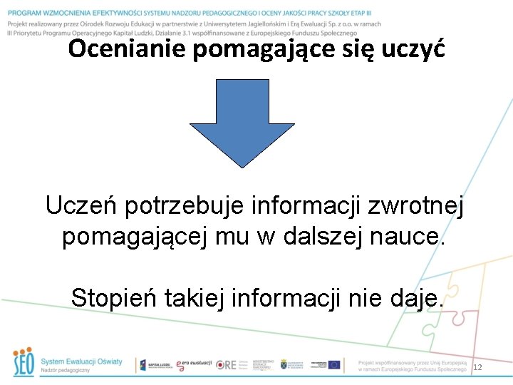 Ocenianie pomagające się uczyć Uczeń potrzebuje informacji zwrotnej pomagającej mu w dalszej nauce. Stopień