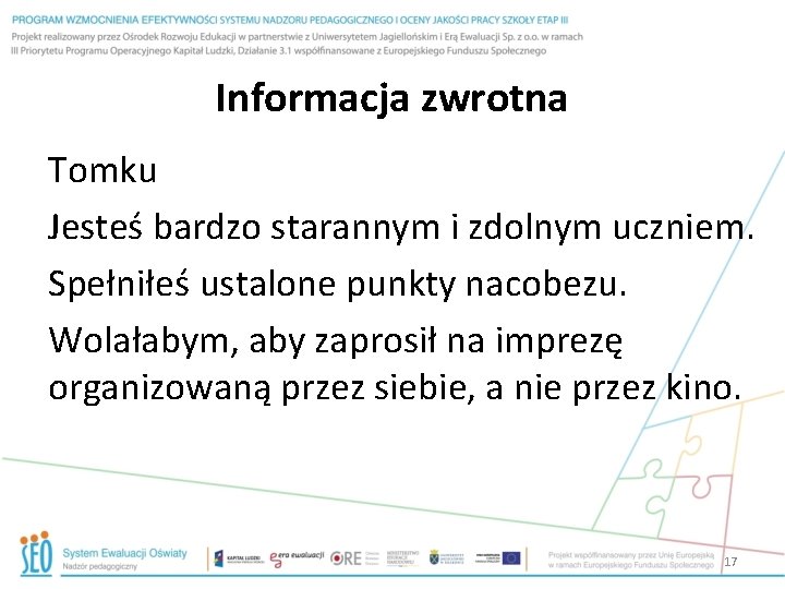 Informacja zwrotna Tomku Jesteś bardzo starannym i zdolnym uczniem. Spełniłeś ustalone punkty nacobezu. Wolałabym,