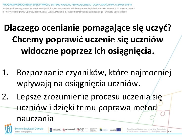 Dlaczego ocenianie pomagające się uczyć? Chcemy poprawić uczenie się uczniów widoczne poprzez ich osiągnięcia.