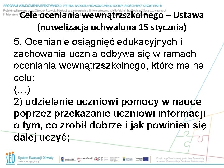 Cele oceniania wewnątrzszkolnego – Ustawa (nowelizacja uchwalona 15 stycznia) 5. Ocenianie osiągnięć edukacyjnych i