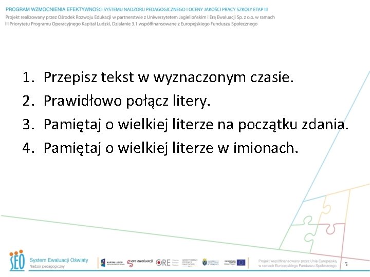 1. 2. 3. 4. Przepisz tekst w wyznaczonym czasie. Prawidłowo połącz litery. Pamiętaj o