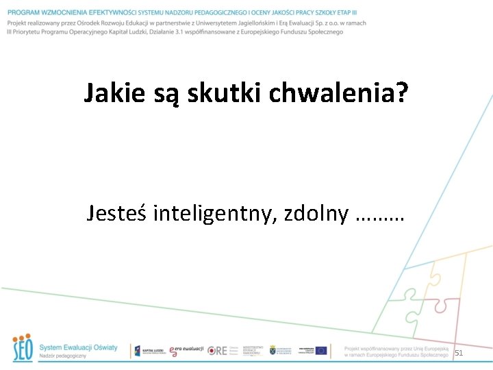 Jakie są skutki chwalenia? Jesteś inteligentny, zdolny ……… 51 