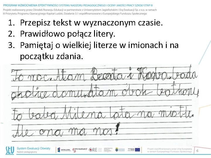 1. Przepisz tekst w wyznaczonym czasie. 2. Prawidłowo połącz litery. 3. Pamiętaj o wielkiej