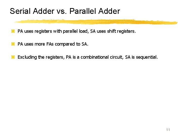 Serial Adder vs. Parallel Adder z PA uses registers with parallel load, SA uses