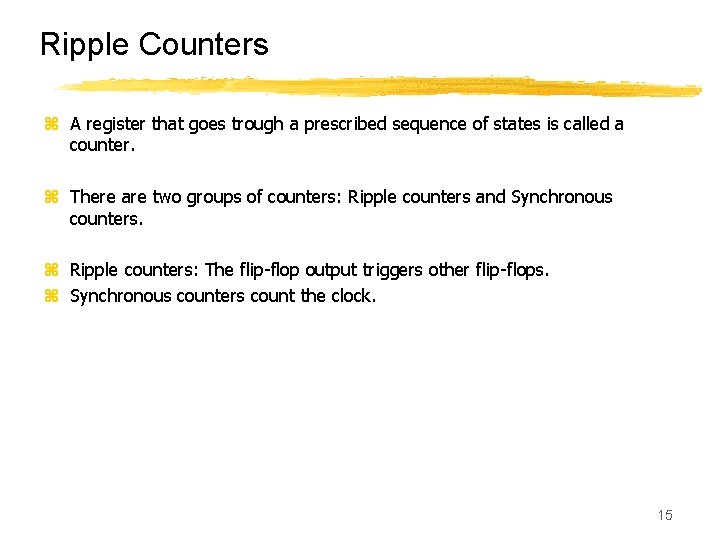 Ripple Counters z A register that goes trough a prescribed sequence of states is