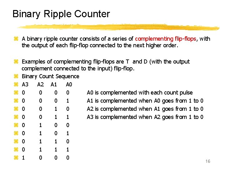 Binary Ripple Counter z A binary ripple counter consists of a series of complementing