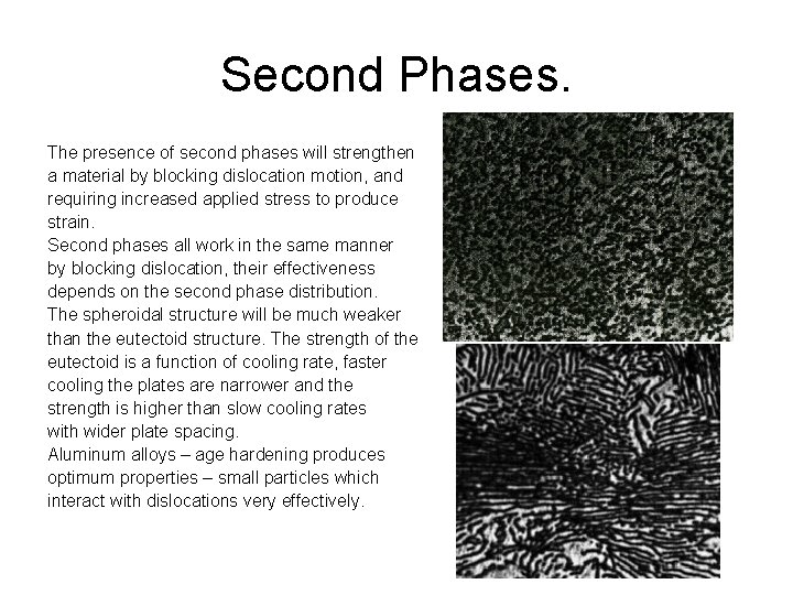 Second Phases. The presence of second phases will strengthen a material by blocking dislocation
