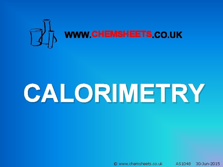CHEMSHEETS CALORIMETRY © www. chemsheets. co. uk AS 1048 30 -Jun-2015 