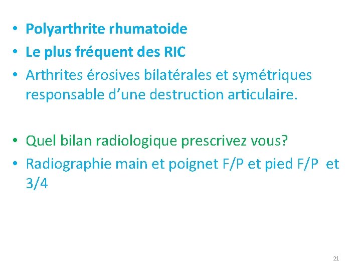  • Polyarthrite rhumatoide • Le plus fréquent des RIC • Arthrites érosives bilatérales