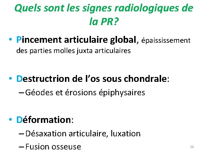 Quels sont les signes radiologiques de la PR? • Pincement articulaire global, épaississement des