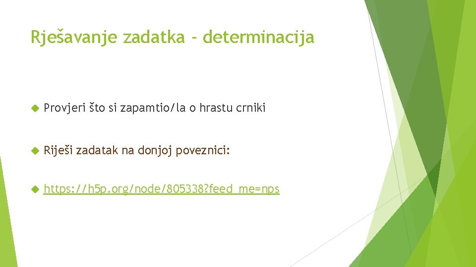 Rješavanje zadatka - determinacija Provjeri što si zapamtio/la o hrastu crniki Riješi zadatak na