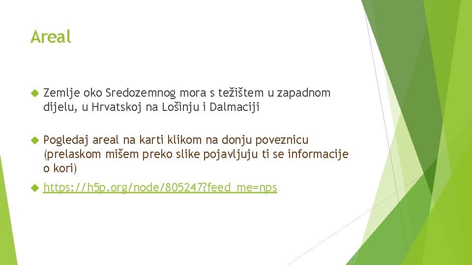 Areal Zemlje oko Sredozemnog mora s težištem u zapadnom dijelu, u Hrvatskoj na Lošinju