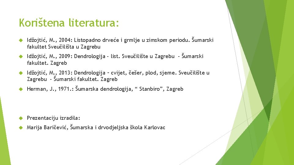 Korištena literatura: Idžojtić, M. , 2004: Listopadno drveće i grmlje u zimskom periodu. Šumarski