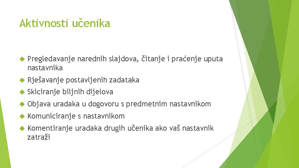 Aktivnosti učenika Pregledavanje narednih slajdova, čitanje i praćenje uputa nastavnika Rješavanje postavljenih zadataka Skiciranje