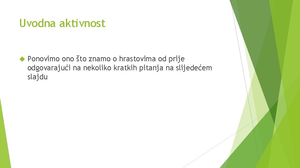 Uvodna aktivnost Ponovimo ono što znamo o hrastovima od prije odgovarajući na nekoliko kratkih