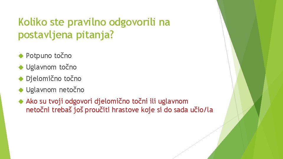 Koliko ste pravilno odgovorili na postavljena pitanja? Potpuno točno Uglavnom točno Djelomično točno Uglavnom