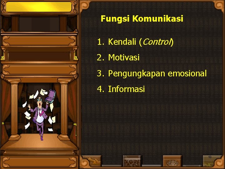 Fungsi Komunikasi 1. Kendali (Control) 2. Motivasi 3. Pengungkapan emosional 4. Informasi 13 