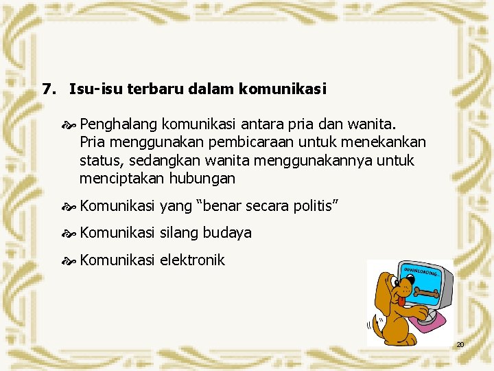 7. Isu-isu terbaru dalam komunikasi Penghalang komunikasi antara pria dan wanita. Pria menggunakan pembicaraan