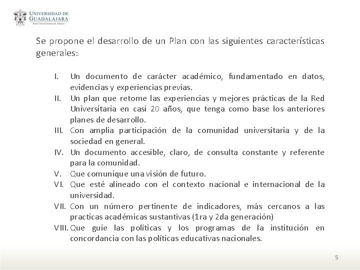 Se propone el desarrollo de un Plan con las siguientes características generales: I. Un