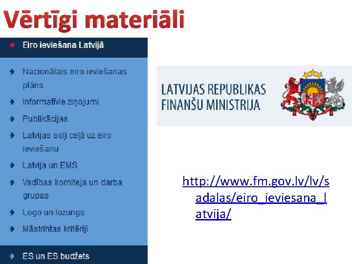 Vērtīgi materiāli http: //www. fm. gov. lv/lv/s adalas/eiro_ieviesana_l atvija/ 