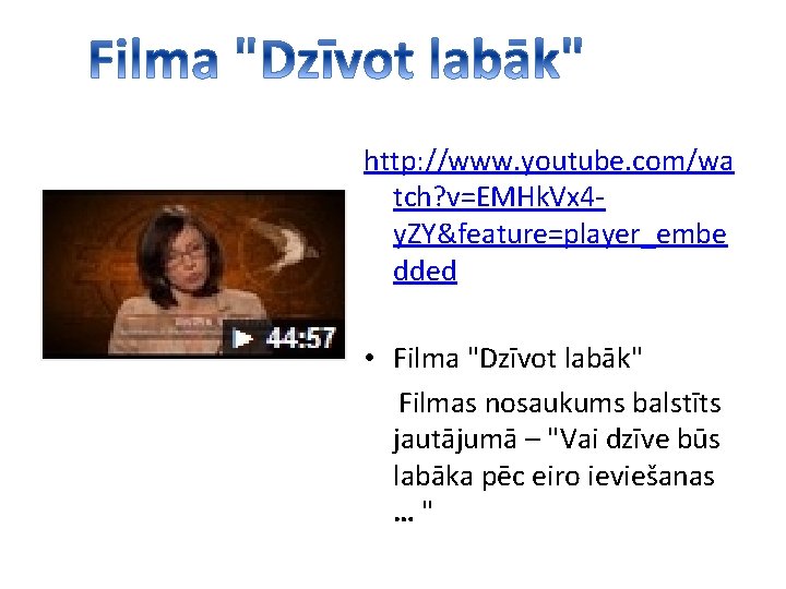 http: //www. youtube. com/wa tch? v=EMHk. Vx 4 y. ZY&feature=player_embe dded • Filma "Dzīvot