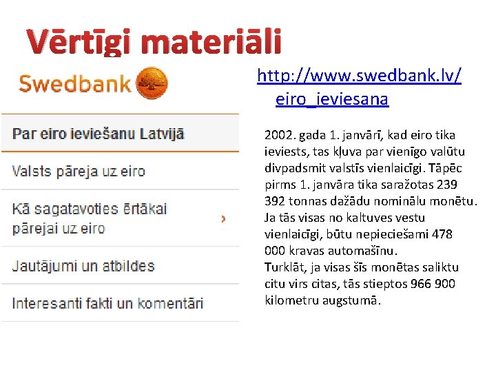 Vērtīgi materiāli http: //www. swedbank. lv/ eiro_ieviesana 2002. gada 1. janvārī, kad eiro tika