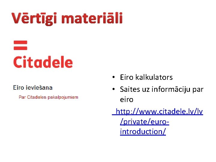 Vērtīgi materiāli • Eiro kalkulators • Saites uz informāciju par eiro http: //www. citadele.