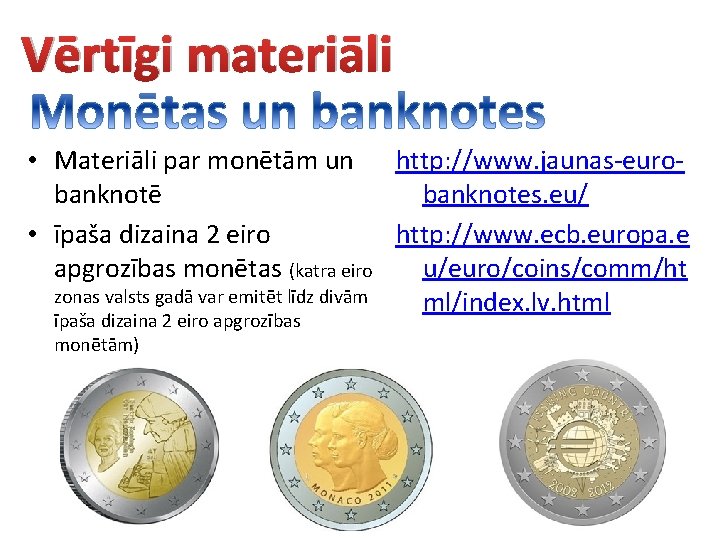 Vērtīgi materiāli • Materiāli par monētām un http: //www. jaunas-eurobanknotē banknotes. eu/ • īpaša