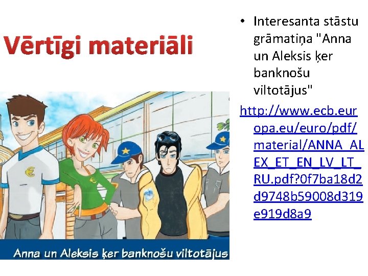 Vērtīgi materiāli • Interesanta stāstu grāmatiņa "Anna un Aleksis ķer banknošu viltotājus" http: //www.