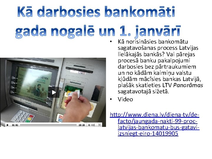  • Kā norisināsies bankomātu sagatavošanas process Latvijas lielākajās bankās? Vai pārejas procesā banku