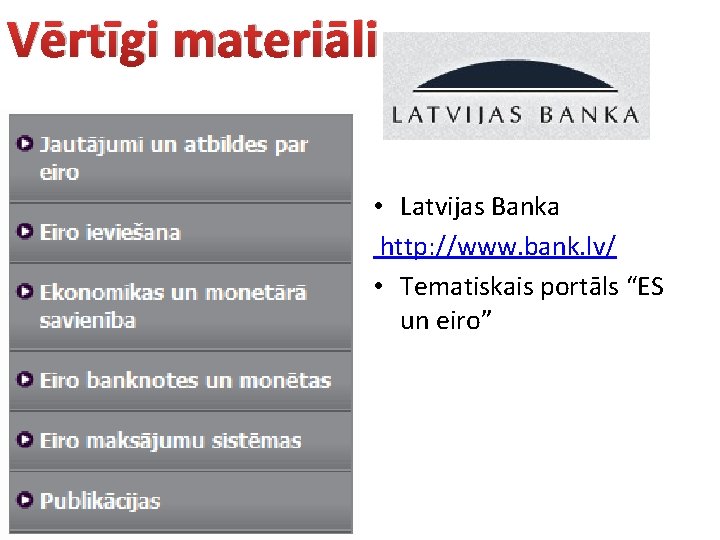Vērtīgi materiāli • Latvijas Banka http: //www. bank. lv/ • Tematiskais portāls “ES un