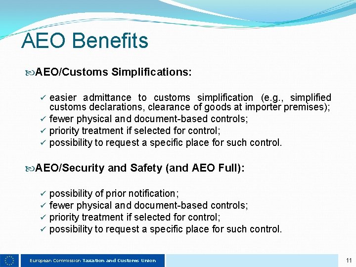 AEO Benefits AEO/Customs Simplifications: easier admittance to customs simplification (e. g. , simplified customs