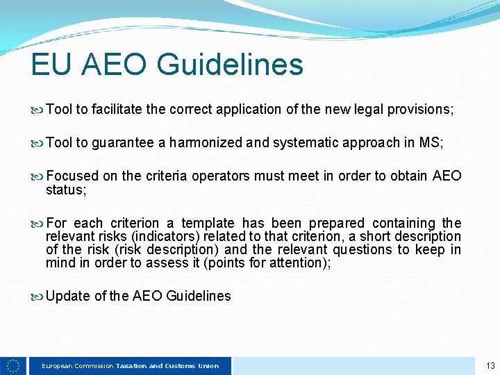 EU AEO Guidelines Tool to facilitate the correct application of the new legal provisions;