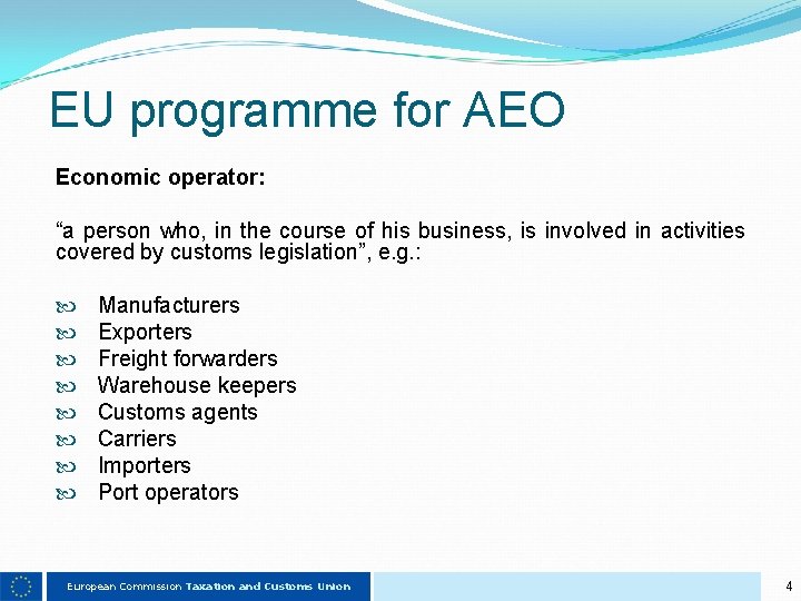 EU programme for AEO Economic operator: “a person who, in the course of his