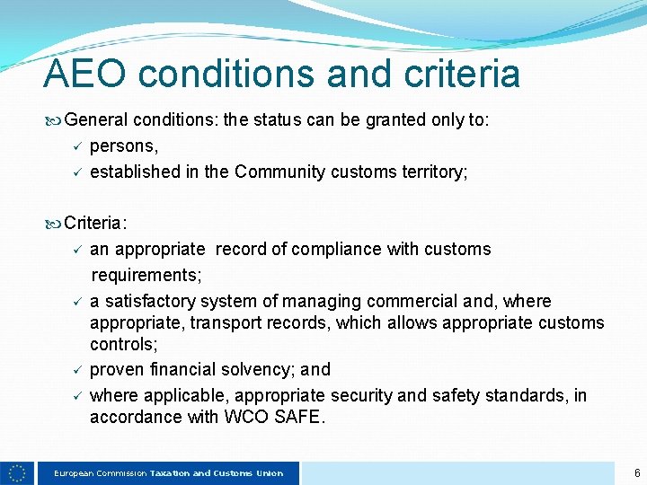 AEO conditions and criteria General conditions: the status can be granted only to: ü