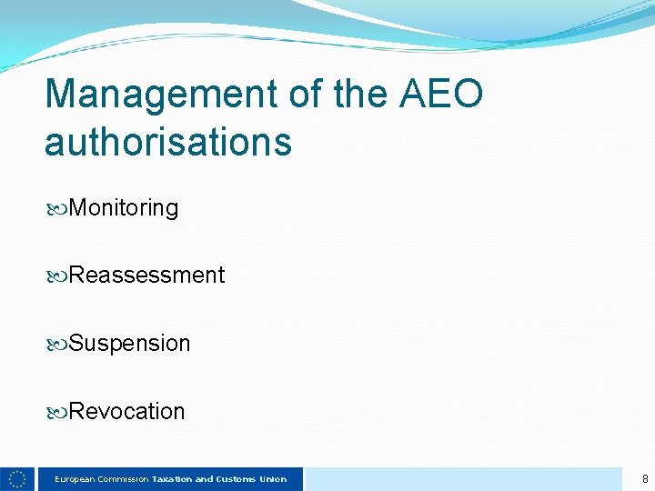 Management of the AEO authorisations Monitoring Reassessment Suspension Revocation European Commission Taxation and Customs