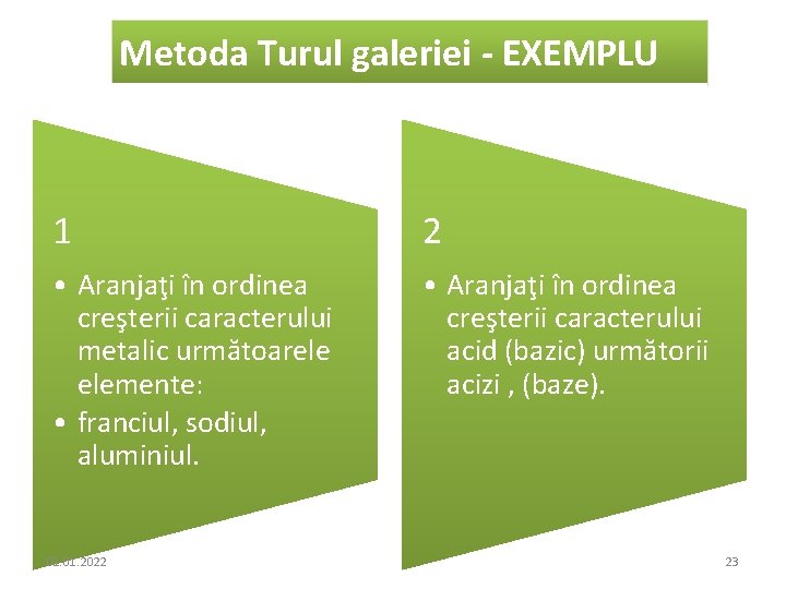 Metoda Turul galeriei - EXEMPLU 1 2 • Aranjaţi în ordinea creşterii caracterului metalic