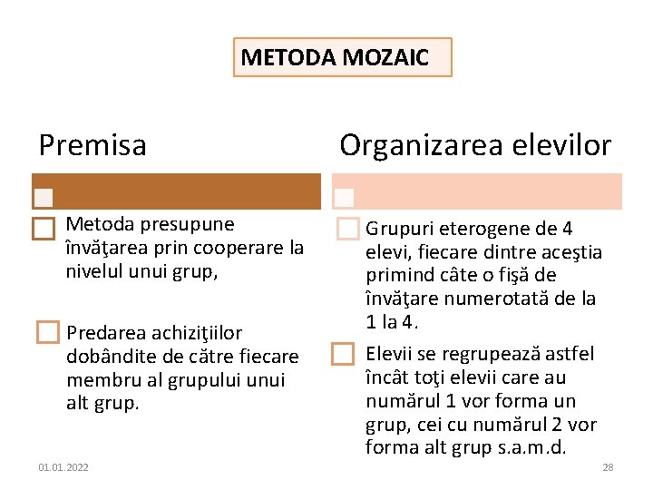 METODA MOZAIC Premisa Metoda presupune învăţarea prin cooperare la nivelul unui grup, Predarea achiziţiilor