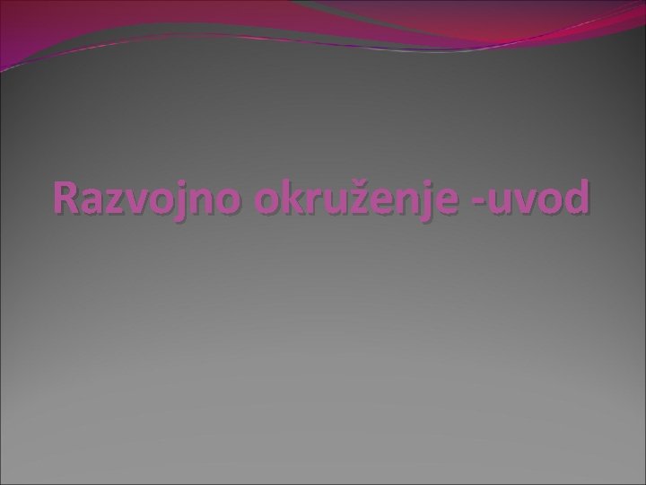 Razvojno okruženje -uvod 