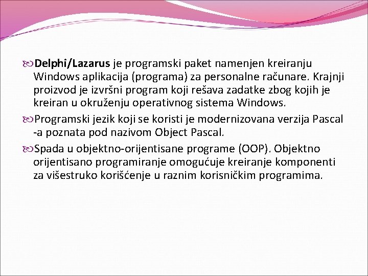  Delphi/Lazarus je programski paket namenjen kreiranju Windows aplikacija (programa) za personalne računare. Krajnji