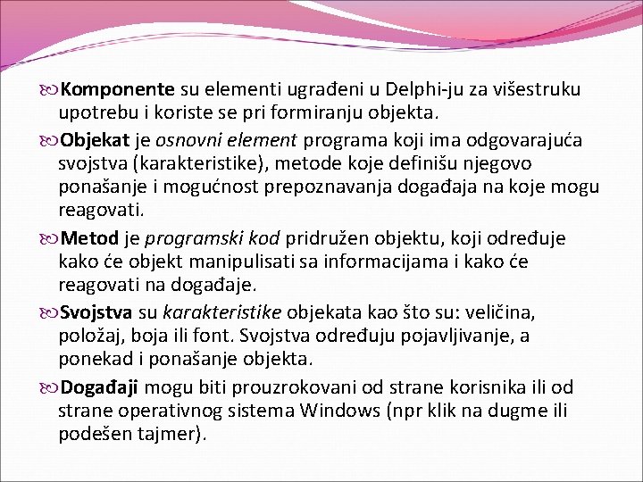  Komponente su elementi ugrađeni u Delphi-ju za višestruku upotrebu i koriste se pri
