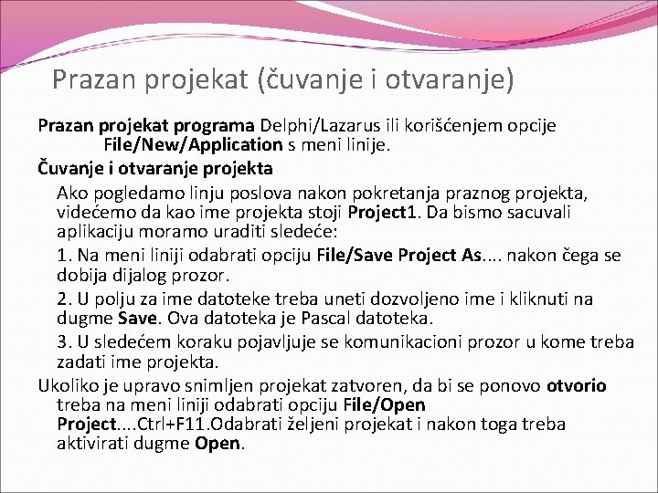 Prazan projekat (čuvanje i otvaranje) Prazan projekat programa Delphi/Lazarus ili korišćenjem opcije File/New/Application s